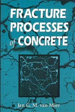 Fracture Processes of Concrete|Jan G. M. Van Mier