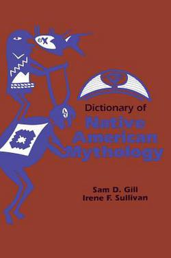 Dictionary of Native American Mythology|Sam D. Gill
