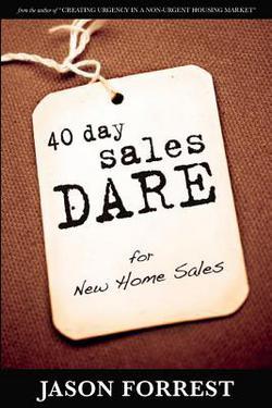 40 Day Sales Dare for New Home Sales|Jason Forrest