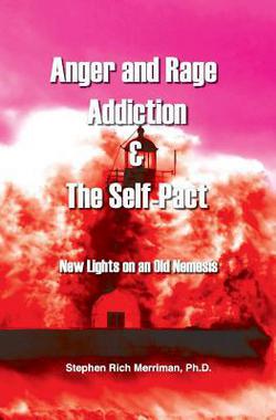 Anger and Rage Addiction & the Self-Pact|Stephen Rich Merriman