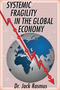 Systemic Fragility in the Global Economy|Jackk Rasmus