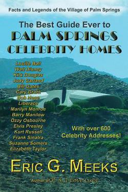 The Best Guide Ever to Palm Springs Celebrity Homes|Eric G. Meeks