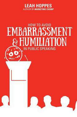 How to Avoid Embarrassment & Humiliation in Public Speaking|Leah Hoppes