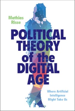 Political Theory of the Digital Age|Mathias Risse