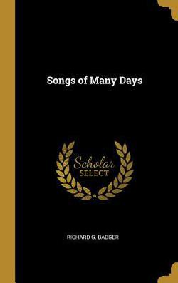 Songs of Many Days|Richard G. Badger