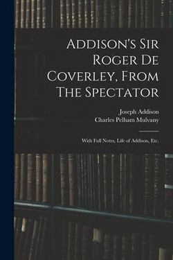 Addison's Sir Roger De Coverley, From The Spectator|Joseph 1672-1719 Addison