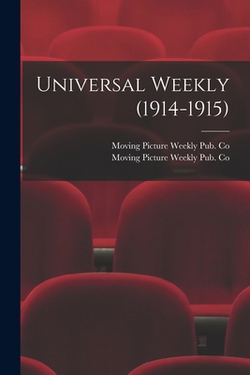 Universal Weekly (1914-1915)|Moving Picture Weekly Pub Co