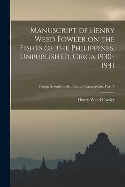 Manuscript of Henry Weed Fowler on the Fishes of the Philippines, Unpublished, Circa 1930-1941|Henry Weed 1878-1965 Fowler