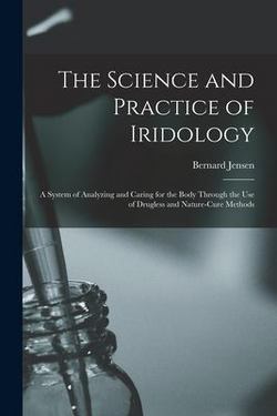 The Science and Practice of Iridology|Bernard 1908-2001 Jensen