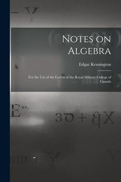 Notes on Algebra [microform]|Edgar B. 1842 Kensington