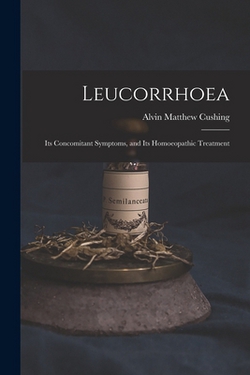 Leucorrhoea|Alvin Matthew 1829- Cushing