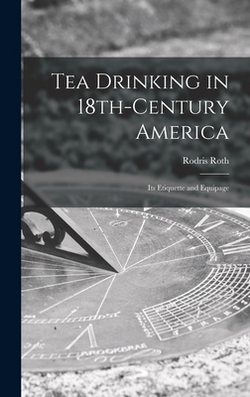 Tea Drinking in 18th-century America|Rodris Roth