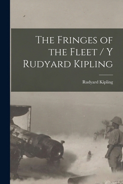The Fringes of the Fleet [microform] / Y Rudyard Kipling|Rudyard 1865-1936 Kipling