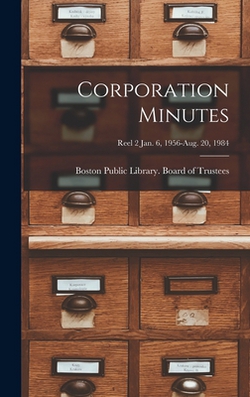 Corporation Minutes [microform]|Boston Public Library Board of Trust