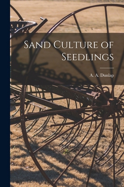 Sand Culture of Seedlings|A. a. (Albert Atkinson) 1902- Dunlap