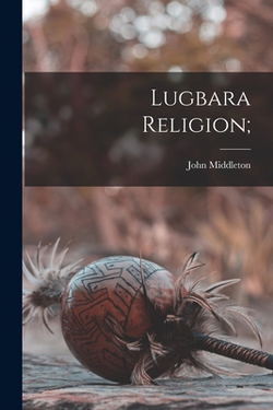 Lugbara Religion|John 1921- Middleton