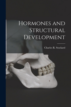 Hormones and Structural Development|Charles R. (Charles Rupert) Stockard