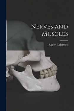 Nerves and Muscles|Robert 1914- Galambos