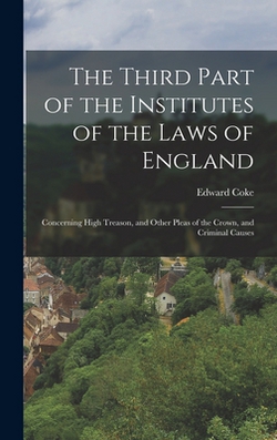 The Third Part of the Institutes of the Laws of England|Edward Coke
