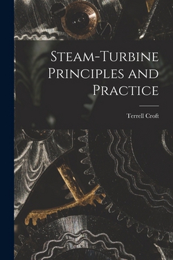 Steam-turbine Principles and Practice|Terrell Croft