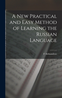 A New Practical and Easy Method of Learning the Russian Language|F. Aleksandrov