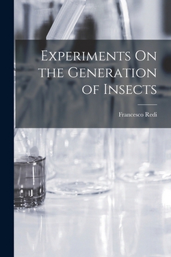 Experiments On the Generation of Insects|Francesco Redi