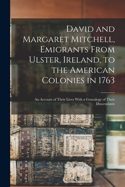 David and Margaret Mitchell, Emigrants From Ulster, Ireland, to the American Colonies in 1763|Anonymous