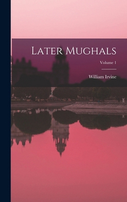 Later Mughals|William Irvine