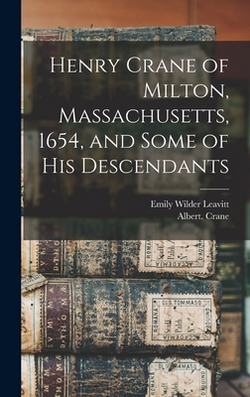 Henry Crane of Milton, Massachusetts, 1654, and Some of his Descendants|Crane Albert 1n