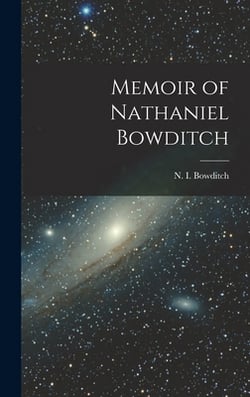Memoir of Nathaniel Bowditch|N. I. (Nathaniel Ingersoll) Bowditch