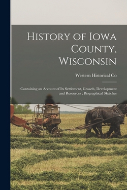 History of Iowa County, Wisconsin|Western Historical Co