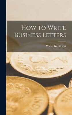How to Write Business Letters|Walter Kay Smart
