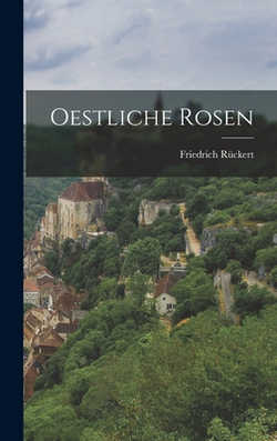 Oestliche Rosen|Friedrich Rückert