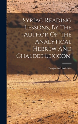 Syriac Reading Lessons, By The Author Of 'the Analytical Hebrew And Chaldee Lexicon'|Benjamin Davidson