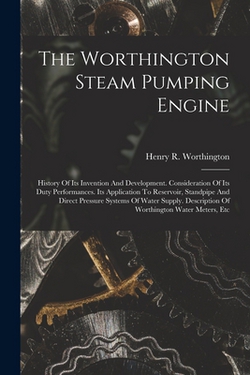 The Worthington Steam Pumping Engine|Henry R. Worthington