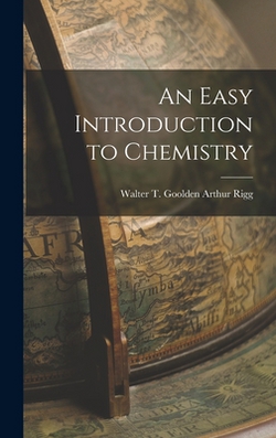 An Easy Introduction to Chemistry|Walter T. Goolden Arthur Rigg