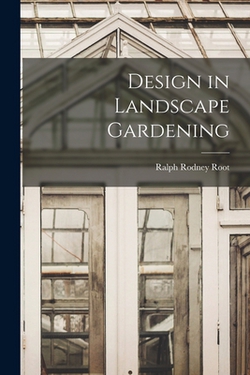 Design in Landscape Gardening|Ralph Rodney Root