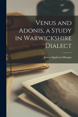Venus and Adonis, a Study in Warwickshire Dialect|James Appleton Morgan