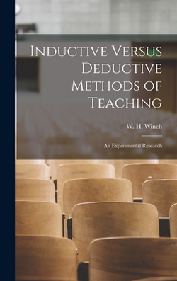 Inductive Versus Deductive Methods of Teaching|Winch W. H. (William Henry)