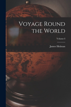 Voyage Round the World|James Holman