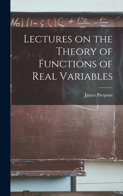 Lectures on the Theory of Functions of Real Variables|Pierpont James