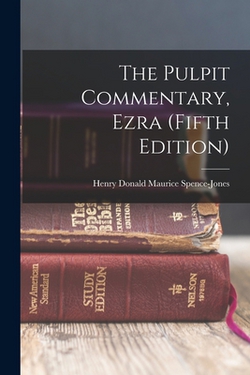 The Pulpit Commentary, Ezra (Fifth Edition)|Spence-Jones Henry Donald Maurice