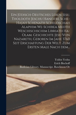Ein jüdisch-deutsches Leben Jesu. Tholdoth Jeschu hanozri, sche-hajah schenath scheloschah alaphim we-schibea meoth weschischschim libriath ha-olam. G|Toldot Yeshu