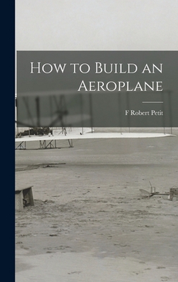 How to Build an Aeroplane|F. Robert Petit