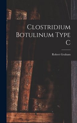 Clostridium Botulinum Type C|Graham Robert