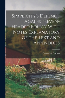 Simplicity's Defence Against Seven-headed Policy With Notes Explanatory of the Text and Appendixes|Samuelor Gorton