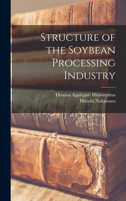 Structure of the Soybean Processing Industry|Thomas Applegate Hieronymus