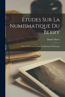 Études sur la numismatique du Berry|Daniel Mater