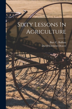 Sixty Lessons In Agriculture|Burt C. Buffum