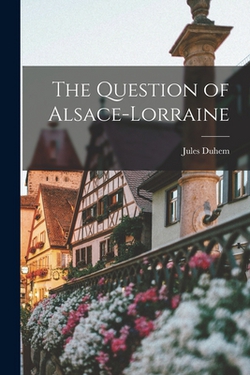 The Question of Alsace-Lorraine|Jules Duhem